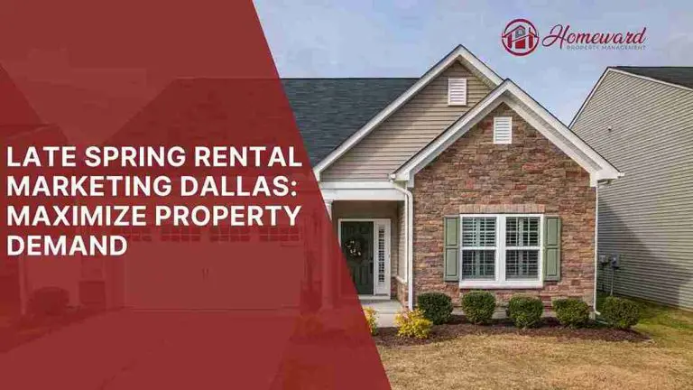 Late Spring Rental Marketing Dallas: Maximize Property Demand