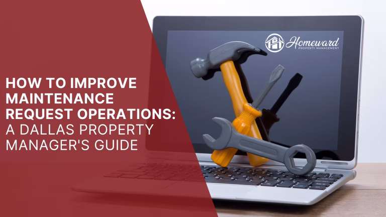 How To Improve Maintenance Request Operations: A Dallas Property Manager's Guide