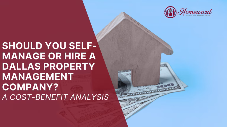 Should You Self-Manage or Hire a Dallas Property Management Company? A Cost-Benefit Analysis