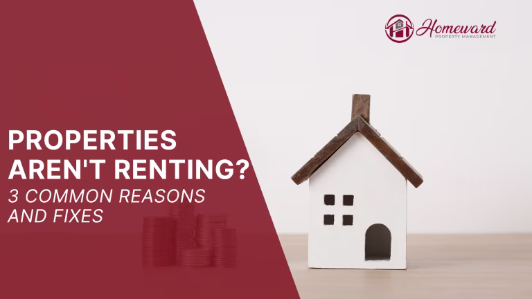 Properties Aren’t Renting? 3 Common Reasons & Fixes
